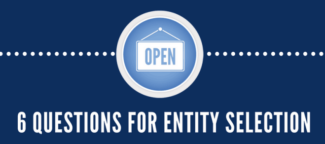 6 Questions to Consider Before Selecting an Entity for Your Business