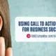 Using Call to Action (CTA) for Business Success