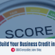 How to Build Your Business Credit in 6 Steps